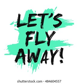 Let's Fly Away! (Brush Lettering Vector Illustration Design)