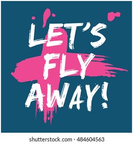 Let's Fly Away! (Brush Lettering Vector Illustration Design)