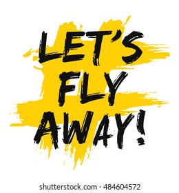 Let's Fly Away! (Brush Lettering Vector Illustration Design)