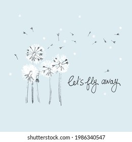 Let's Fly Away vector card. Hand drawn illustration of fluffy dandelions with seeds blowing in the wind. Handwritten quote. Cute card. Sense of adventure concept. Summer journey concept