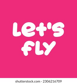Let's fly. Hand lettering illustration for your design. clouds illustration. sky concept