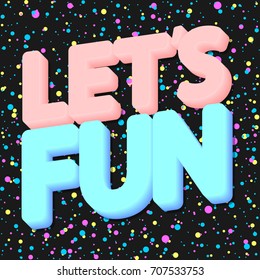 Lets Fun, background with lettering and dots confetti, poster design template, vector illustration