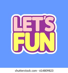 Lets Fun, isolated sticker, word design template, vector illustration