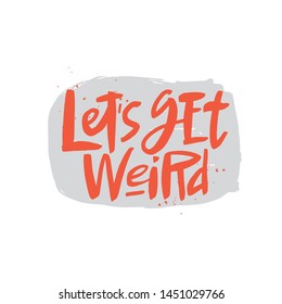 Let's ger weird lettering quote, vector brush calligraphy. Handwritten typography print for flyer, poster, card, banner, textile, t-shirt. Hand drawn decorative design element.