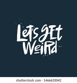 Let's ger weird lettering quote, vector brush calligraphy. Handwritten typography print for flyer, poster, card, banner, textile, t-shirt. Hand drawn decorative design element.