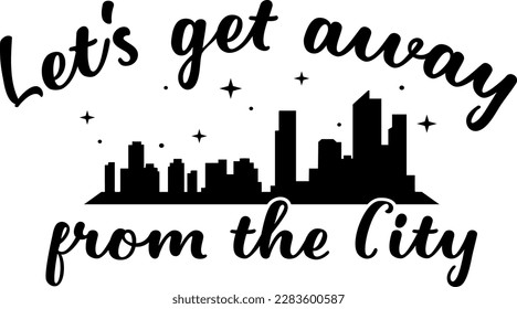Let's get away from the city t-shirt design