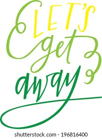 Let's Get Away. Hand-lettered Quote.