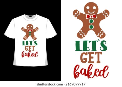 Let's Get Backed Christmas Xmas Tshirt Design. Happy Christmas Day T-shirt Design Good for Clothes, Greeting Card, Poster, and Mug Design.