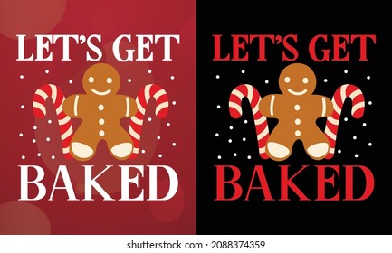 Let's get baked, Christmas T-shirt, Printable T-shirt, Vector File, Christmas Background, 
Poster