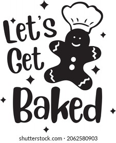 Let's Get Baked, lettering design, Funny Kitchen Quotes, Christmas Baking, Baking decor, banner lettering. Illustration for prints on t-shirts and bags, potholder, cards. Christmas phrase