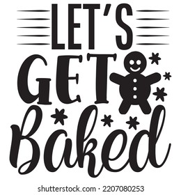 Let's get baked Merry Christmas shirt print template, funny Xmas shirt design, Santa Claus funny quotes typography design