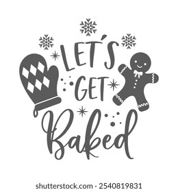Let's get baked positive slogan inscription. Christmas quote, New Year, banner lettering. Illustration for prints on t-shirts and bags, potholder, cards. Christmas phrase.