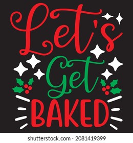 Let's Get Baked t shirt design, vector file.