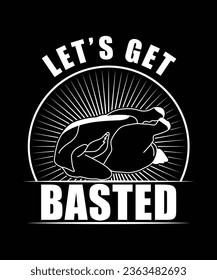 
LET'S GET BASTED CHICKEN VECTOR
 TSHIRT DESIGN