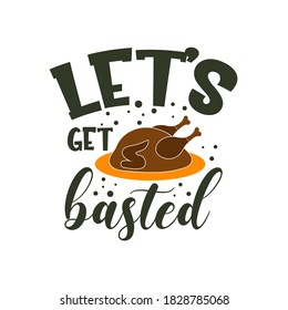 Let's get basted inspirational slogan inscription. Vector thanksgiving quote. Illustration for prints on t-shirts and bags, posters, cards. Pumpkin season, Fall vector design.