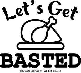 Let's get basted. Thanksgiving day illustration vector