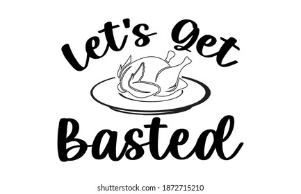 23 Lets get basted Images, Stock Photos & Vectors | Shutterstock