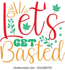 Let's Get Basted T-shirt Design Vector File.