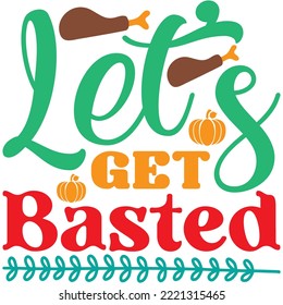 Let's Get Basted T-shirt Design Vector File.