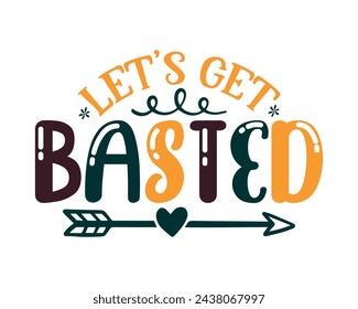 let's get basted typography t-shirt design