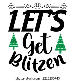 Let's get blitzen Merry Christmas shirt print template, funny Xmas shirt design, Santa Claus funny quotes typography design