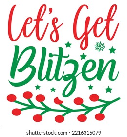 Let's Get Blitzen, Merry Christmas shirts Print Template, Xmas Ugly Snow Santa Clouse New Year Holiday Candy Santa Hat vector illustration for Christmas hand lettered