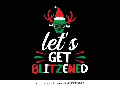 lets get blitzened christas t shirt design