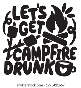 let's get campfire drunk logo inspirational positive quotes, motivational, typography, lettering design