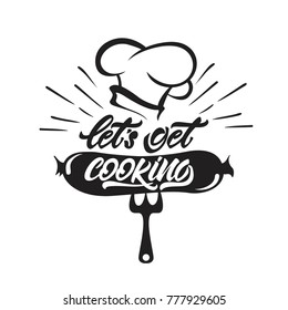 Let's get cooking lettering with sausage illustration and chef's hat . Vector illustration.