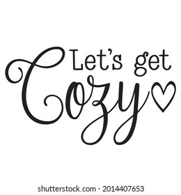 let's get cozy background inspirational positive quotes, motivational, typography, lettering design