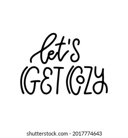 Let's get cozy - Inspirational lettering quote for card. Cozy winter or autumn linear vector illustration. Inspirational seasonal print template.