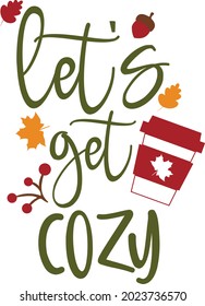 Let's get cozy svg fall quote vector illustration isoleted on white background. Autumn quote shirt design. Fall sublimation. Autumn sublimation. Cozy shirt design