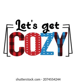 Lets get Cozy, Winter Sublimation Design, perfect on t shirts, mugs, signs, cards and much more