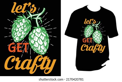 Let's Get Crafty Craft Beer T Shirt