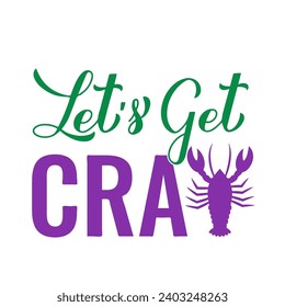 Lets get cray. Funny Mardi Gras quote typography poster. Traditional carnival in New Orleans. Vector template for banner, postcard, flyer, shirt, etc