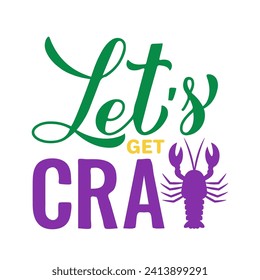 Lets get cray. Funny Mardi Gras quote typography poster. Traditional carnival in New Orleans. Vector template for banner, flyer, postcard, t-shirt, etc