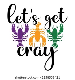 Let's Get Cray - Mardi Gras Carnival, Filigree Calligraphic Font With Traditional Symbol Of Mardi Gras - Fleur De Lis, Elegant Fancy Logo With Greeting Slogan