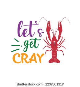 let's get cray t shirt design