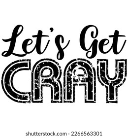 let's get cray t shirt design