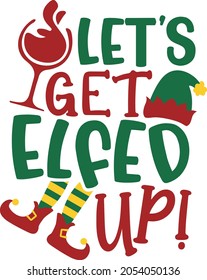 Let's get elfed up | Christmas Wine Party Saying