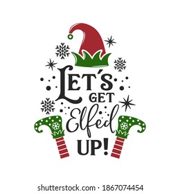 Let's get Elfed up! inspirational slogan inscription. Vector Christmas quotes. Illustration for prints on t-shirts and bags, posters, cards. Isolated on white background.