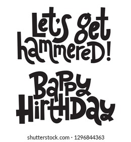 Lets get hammered, Bappy Hirthday - Funny, comical birthday slogan stylized typography. Social media, poster, card, banner, textile, gift, design element. Sketch quote, phrase on white background