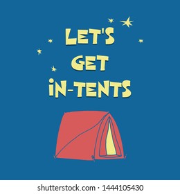 Let's get in-tents funny quote cartoon vector typography. Camping phrase on darkblue background. Tent with stars in the night. T shirt, poster typography design