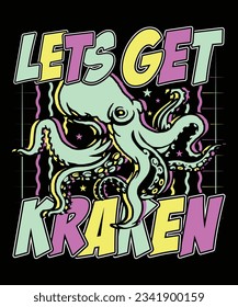 Let's get kraken octopus funny t shirt design