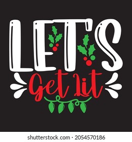 Let's Get Lit - Christmas T-shirt Design, Vector Files.