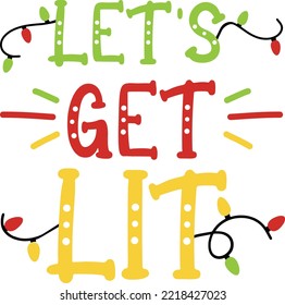 Let's Get Lit. Christmas T-Shirt Design, Posters, Greeting Cards, Textiles, and Sticker Vector Illustration