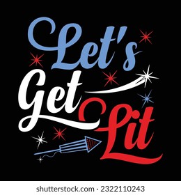 Let's get lit Funny fourth of July shirt print template, Independence Day, 4th Of July Shirt Design, American Flag, Men Women shirt, Freedom, Memorial Day 