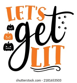 Lets get lit Happy Halloween shirt print template, Pumpkin Fall Witches Halloween Costume shirt design