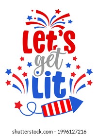 Let's get Lit - Independence Day USA with motivational text. Good for T-shirts, Happy july 4th. Independence Day USA holiday. Holiday Quote.