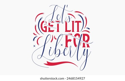 Let's Get Lit for Liberty - MOM T-shirt Design,  Isolated on white background, This illustration can be used as a print on t-shirts and bags, cover book, templet, stationary or as a poster.
